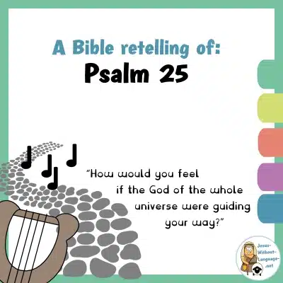Biblical retelling of Psalm 25 for youngsters.